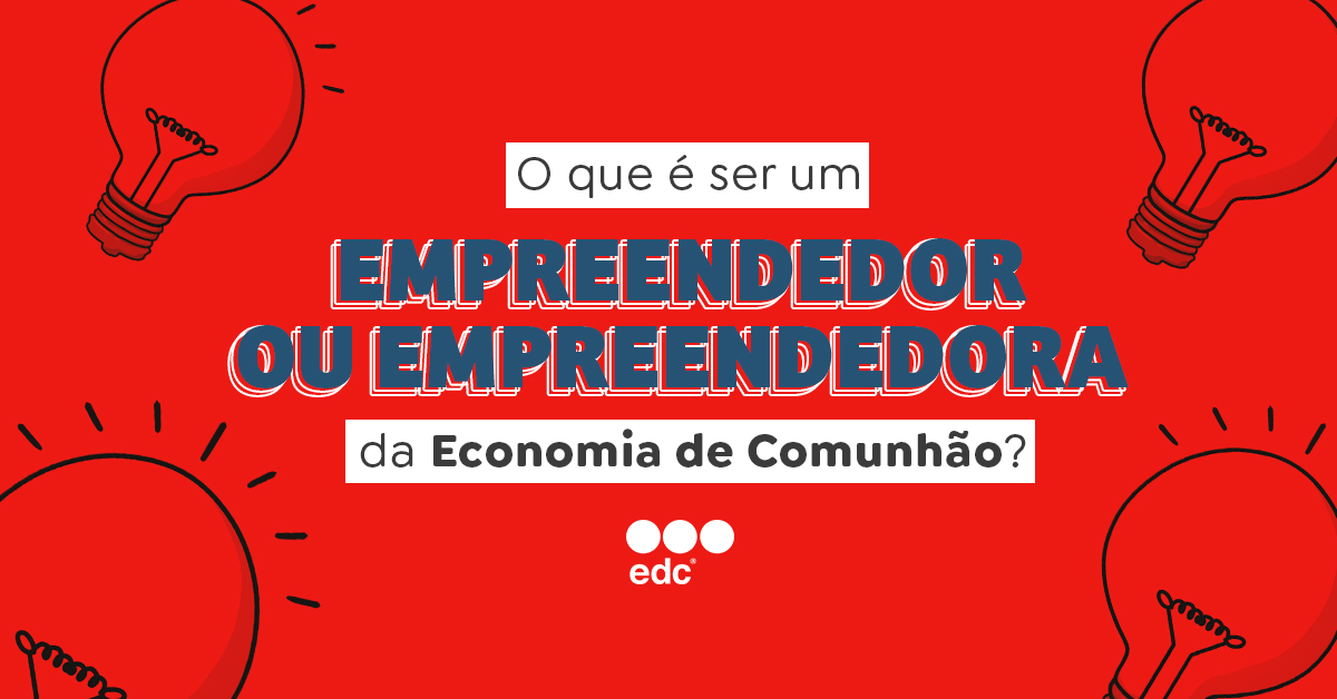 ¿Te has preguntado alguna vez qué significa ser empresario de Economía de Comunión?  