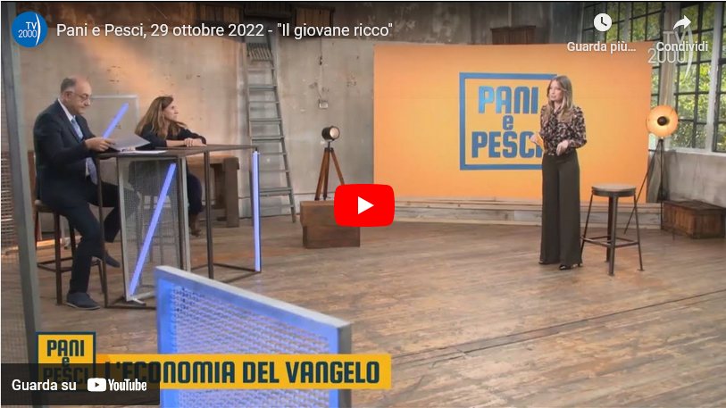 Video - «Pani e Pesci, l'economia del Vangelo» - puntata 29/10/2022 