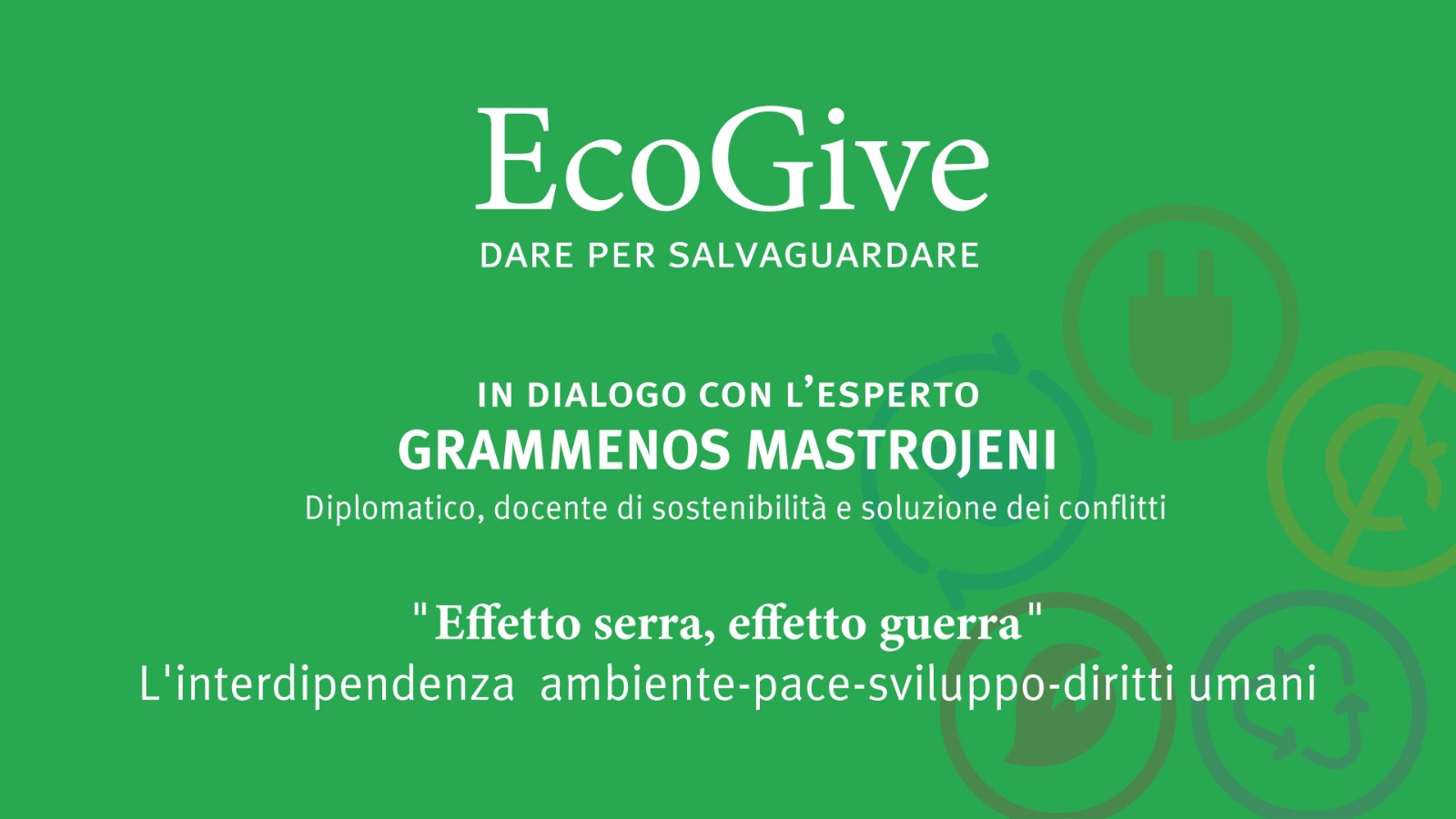 #EcoGive - 24/02, webinar in dialogo con Grammenos Mastrojeni: «Effetto serra, effetto guerra» 