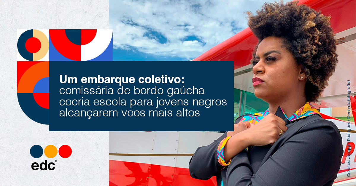 edc Brasil: Comissária gaúcha cocria escola para jovens negros alcançarem voos mais altos
